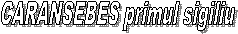 CARANSEBES primul sigiliu