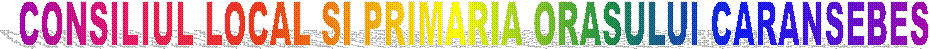CONSILIUL LOCAL SI PRIMARIA ORASULUI CARANSEBES