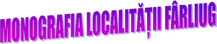 MONOGRAFIA LOCALITĂȚII F&Acirc;RLIUG